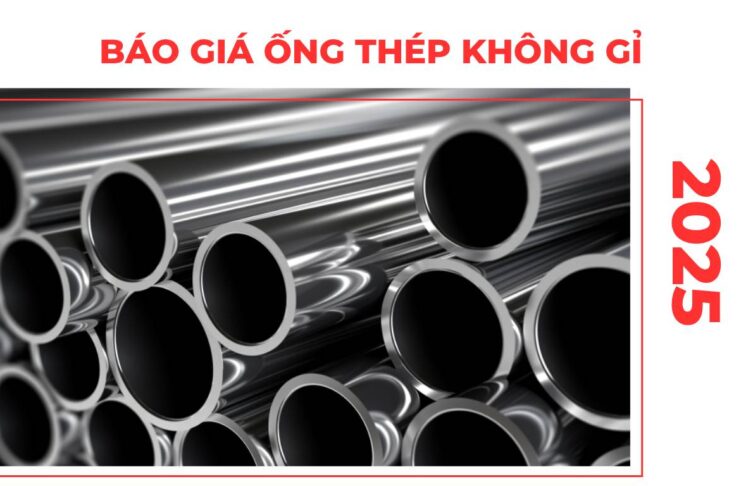 Báo Giá Ống Thép Không Gỉ 2025 | Cập Nhật Mỗi Ngày
