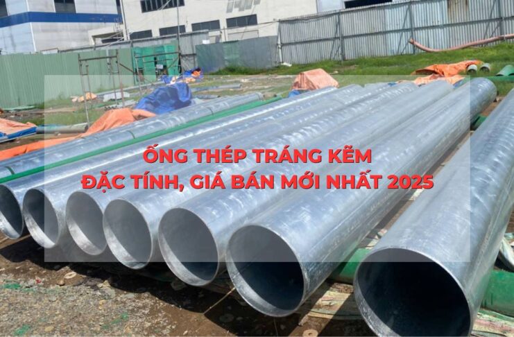Ống thép tráng kẽm - Quy cách, đặc tính và bảng giá mới nhất