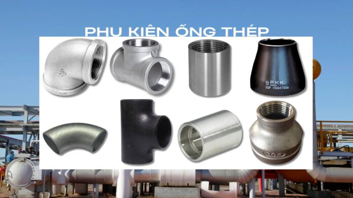 cac-loai-phu-kien-ong-thep-pho-bien-1 Phụ kiện ống thép là gì? Các loại phổ biến và ứng dụng thực tế