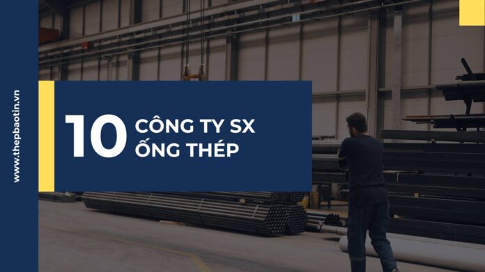 Danh Sách Các Công Ty Sản Xuất Ống Thép Tại Việt Nam