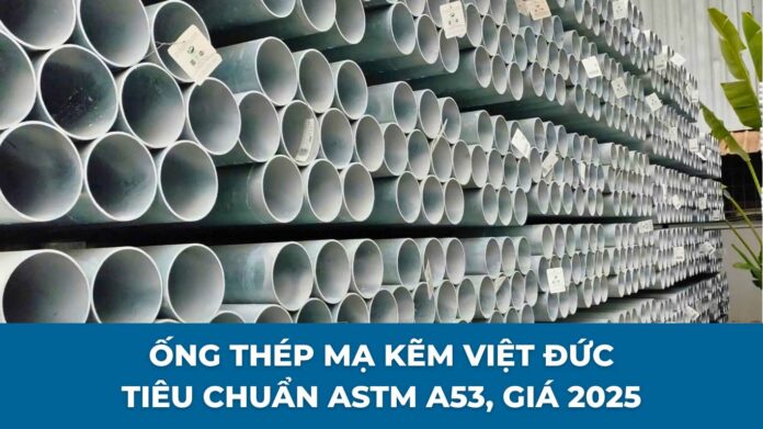 ong-thep-ma-kem-viet-duc-1 Ống Thép Mạ Kẽm Việt Đức – Tiêu Chuẩn ASTM A53, Giá 2025