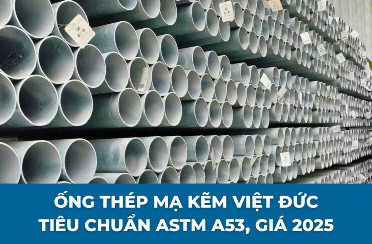 Ống Thép Mạ Kẽm Việt Đức – Tiêu Chuẩn ASTM A53, Giá 2025